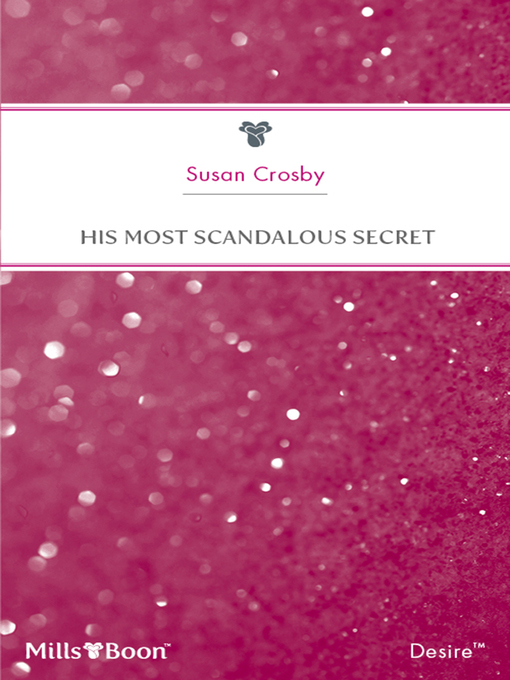 Title details for His Most Scandalous Secret by Susan Crosby - Available